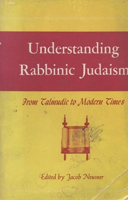 Item 7553. UNDERSTANDING RABBINIC JUDAISM, FROM TALMUDIC TO MODERN TIMES