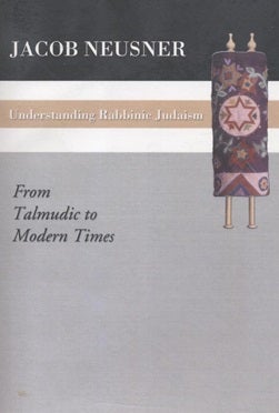 Item 7554. UNDERSTANDING RABBINIC JUDAISM, FROM TALMUDIC TO MODERN TIMES