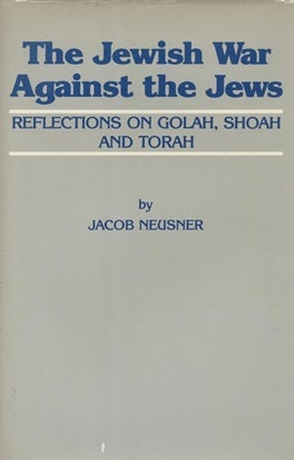 Item 7566. THE JEWISH WAR AGAINST THE JEWS : REFLECTIONS ON GOLAH, SHOAH, AND TORAH