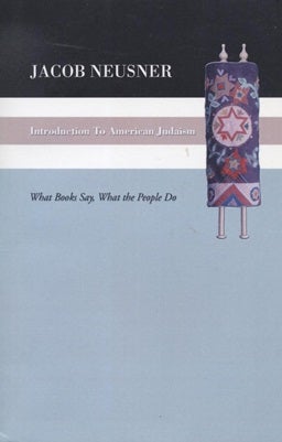 Item 7573. INTRODUCTION TO AMERICAN JUDAISM: WHAT THE BOOKS SAY, WHAT THE PEOPLE DO