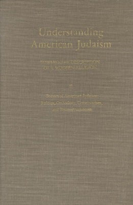 Item 7574. UNDERSTANDING AMERICAN JUDAISM: TOWARD THE DESCRIPTION OF A MODERN RELIGION: VOL. 2. SECTORS OF AMERICAN JUDAISM: REFORM, ORTHODOXY, CONSERVATISM, AND RECONSTRUCTIONISM.