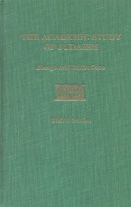 Item 7580. THE ACADEMIC STUDY OF JUDAISM: ESSAYS AND REFLECTIONS, THIRD SERIES ; THREE CONTEXTS OF JEWISH LEARNING