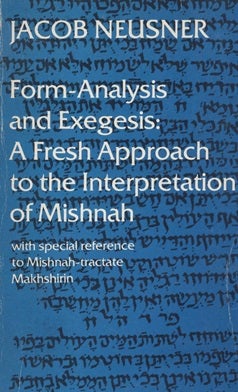 Item 7598. FORM-ANALYSIS AND EXEGESIS: A FRESH APPROACH TO THE INTERPRETATION OF MISHNAH, WITH SPECIAL REFERENCE TO MISHNAH-TRACTATE MAKHSHIRIN