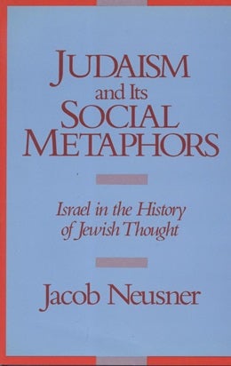 Item 7599. JUDAISM AND ITS SOCIAL METAPHORS: ISRAEL IN THE HISTORY OF JEWISH THOUGHT