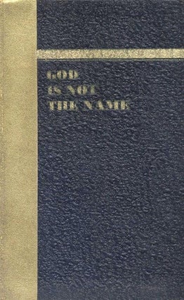Item 7613. GOD IS NOT THE NAME: A STUDY OF THE DEISTIC NOMENCLATURE OF THE BIBLE [AUTHOR INSCRIBED]