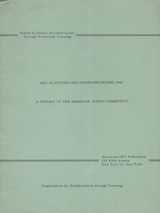 Item 7688. JEWISH ECONOMIC RECONSTRUCTION THROUGH VOCATIONAL TRAINING: ORT ACTIVITIES AND FINANCING DURING 1952: A REPORT TO THE AMERICAN JEWISH COMMUNITY