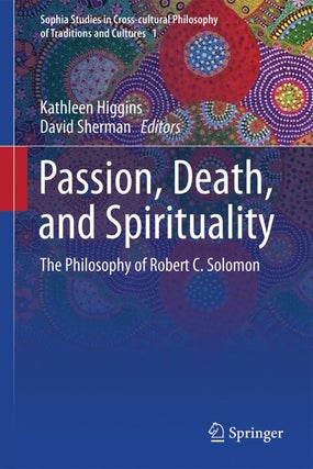 Item 7807. PASSION, DEATH, AND SPIRITUALITY: THE PHILOSOPHY OF ROBERT C. SOLOMON