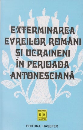Item 8015. EXTERMINAREA EVREILOR ROMÂNI SI UCRAINENI ÎN PERIOADA ANTONESCIANA