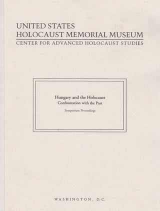 Item 8050. HUNGARY AND THE HOLOCAUST: CONFRONTATION WITH THE PAST : SYMPOSIUM PROCEEDINGS