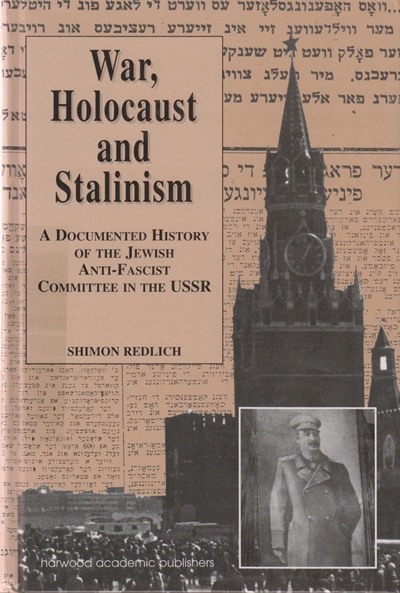 Item 8139. WAR, HOLOCAUST, AND STALINISM: A DOCUMENTED STUDY OF THE JEWISH ANTI-FASCIST COMMITTEE IN THE USSR