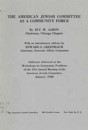 Item 8263. THE AMERICAN JEWISH COMMITTEE AS A COMMUNITY FORCE: ADDRESSES DELIVERED AT THE WORKSHOPS ON COMMUNITY PROBLEMS OF THE 41ST ANNUAL MEETING OF THE AMERICAN JEWISH COMMITTEE, JANUARY, 1948.