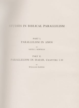 Item 8329. STUDIES IN BIBLICAL PARALLELISM. PT. I. PARALLELISM IN AMOS, BY LOUIS I. NEWMAN. PT II. PARALLELISM IN ISAIAH, CHAPTERS 1-10, BY WILLIAM POPPER.