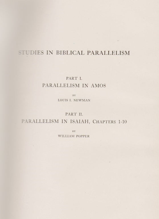 Item 8329. STUDIES IN BIBLICAL PARALLELISM. PT. I. PARALLELISM IN AMOS, BY LOUIS I. NEWMAN. PT II. PARALLELISM IN ISAIAH, CHAPTERS 1-10, BY WILLIAM POPPER.