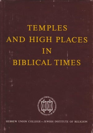 Item 8332. TEMPLES AND HIGH PLACES IN BIBLICAL TIMES : PROCEEDINGS OF THE COLLOQUIUM IN HONOR OF THE CENTENNIAL OF HEBREW UNION COLLEGE-JEWISH INSTITUTE OF RELIGION, JERUSALEM, 14-16 MARCH 1977