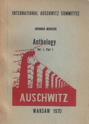 ANTHOLOGY: VOL I: INHUMAN MEDICINE (PARTS I & II) ; VOL II: IN HELL THEY PRESERVED HUMAN. International Auschwitz Committee.