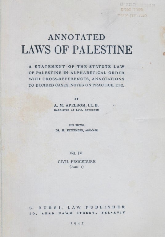 Item 8615. ANNOTATED LAWS OF PALESTINE, A STATEMENT OF THE STATUTE LAWS OF PALESTINE IN ALPHABETICAL ORDER WITH CROSS-REFERENCES, ANNOTATIONS TO DECIDED CASES, NOTES ON PRACTICE, ETC. [VOL. IV, CIVIL PROCEDURE, PART I]