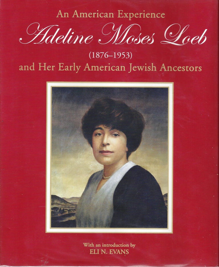 Item 8700. AN AMERICAN EXPERIENCE: ADELINE MOSES LOEB (1876-1953) AND HER EARLY AMERICAN JEWISH ANCESTORS