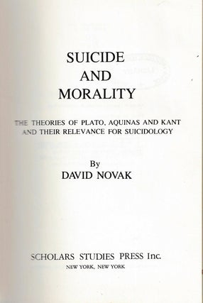 Item 8864. SUICIDE AND MORALITY: THE THEORIES OF PLATO, AQUINAS AND KANT AND THEIR RELEVANCE FOR SUICIDOLOGY
