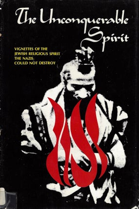 Item 8937. THE UNCONQUERABLE SPIRIT: VIGNETTES OF THE JEWISH RELIGIOUS SPIRIT THE NAZIS COULD NOT DESTROY.
