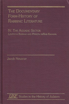Item 8975. THE DOCUMENTARY FORM-HISTORY OF RABBINIC LITERATURE, VOLUME IV: AGGADIC SECTOR : LEVITICUS RABBAH AND PESIQTA DERAB