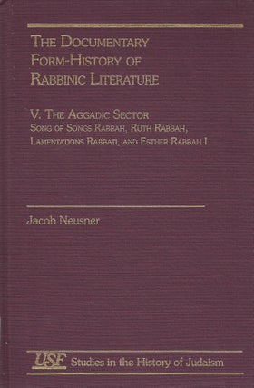 Item 8976. THE DOCUMENTARY FORM-HISTORY OF RABBINIC LITERATURE, VOLUME V: AGGADIC SECTOR : SONG OF SONGS RABBAH, RUTH RABBAH