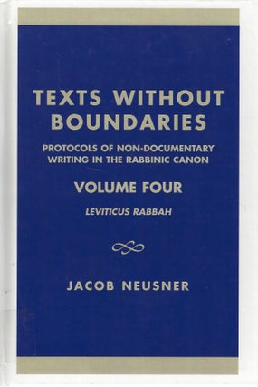 Item 8988. TEXTS WITHOUT BOUNDARIES: PROTOCOLS OF NON-DOCUMENTARY WRITING IN THE RABBINIC CANON: LEVITICUS RABBAH (VOLUME 4 OF 4)