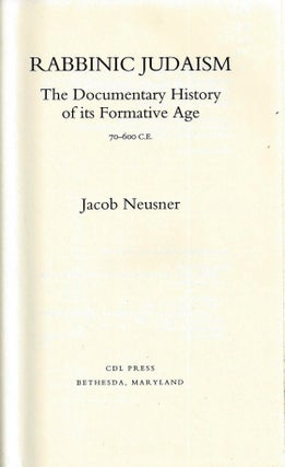 Item 8990. RABBINIC JUDAISM : THE DOCUMENTARY HISTORY OF ITS FORMATIVE AGE, 70-600 C.E.