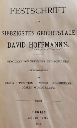 Item 9025. FESTSCHRIFT ZUM SIEBZIGSTEN GEBURTSTAGE DAVID HOFFMANN'S. GEWIDMET VON FREUNDEN UND SCHÜLERN. COMPLETE IN 3 VOLUMES BOUND TOGETHER.