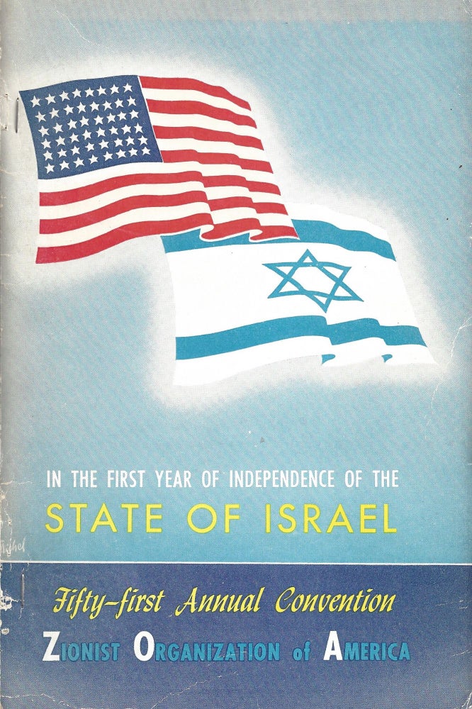 Item 9033. IN THE FIRST YEAR OF INDEPENDENCE OF THE STATE OF ISRAEL. REPORT TO THE 51ST ANNUAL CONVENTION, ZIONIST ORGANIZATION OF AMERICA, JULY 3-5, 1948, PITTSBURGH, PENNSYLVANIA.