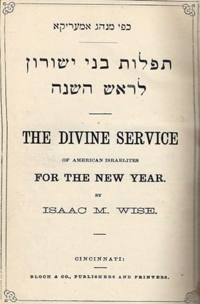 Item 9036. THE DIVINE SERVICE OF AMERICAN ISRAELITES FOR THE NEW YEAR. MINHAG AMERIKA. TIFLOT B’NAI YESHURUN. L’ROSH HA SHANNAH