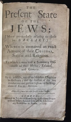 Item 9313. THE PRESENT STATE OF THE JEWS (MORE PARTICULARLY RELATING TO THOSE IN BARBARY) : WHEREIN IS CONTAINED AN EXACT ACCOUNT OF THEIR CUSTOMS, SECULAR AND RELIGIOUS : TO WHICH IS ANNEXED A SUMMARY DISCOURSE OF THE MISNA, TALMUD, AND GEMARA