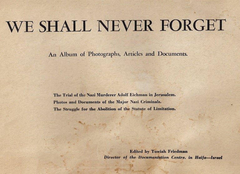 Item 9383. WE SHALL NEVER FORGET : AN ALBUM OF PHOTOGRAPHS, ARTICLES, AND DOCUMENTS The Trial of Nazi Murderer Adolf Eichman in Jerusalem. Photos and Documents of the Major Nazi Criminals. The Struggle for the Abolition of the Statute of Limitation.