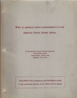 Item 9428. WHAT IS AMERICAN JEWRY'S RESPONSIBILITY IN 1948 THROUGH UNITED JEWISH APPEAL : A WORK BOOK FOR ANNUAL NATIONAL CONFERENCE UNITED JEWISH APPEAL.