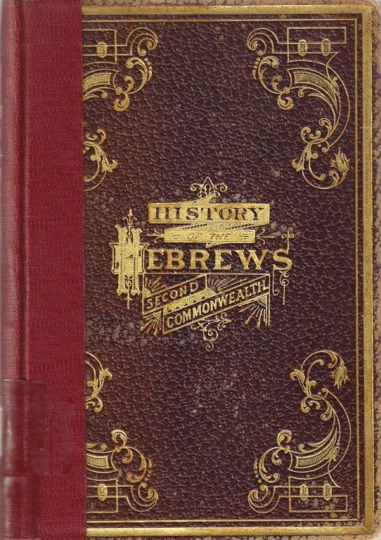 Item 9579. HISTORY OF THE HEBREWS' SECOND COMMONWEALTH : WITH SPECIAL REFERENCE TO ITS LITERATURE, CULTURE, AND THE ORIGIN OF RABBINISM AND CHRISTIANITY