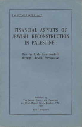 Item 9754. FINANCIAL ASPECTS OF JEWISH RECONSTRUCTION IN PALESTINE: HOW THE ARABS HAVE BENEFITED THROUGH JEWISH IMMIGRATION.