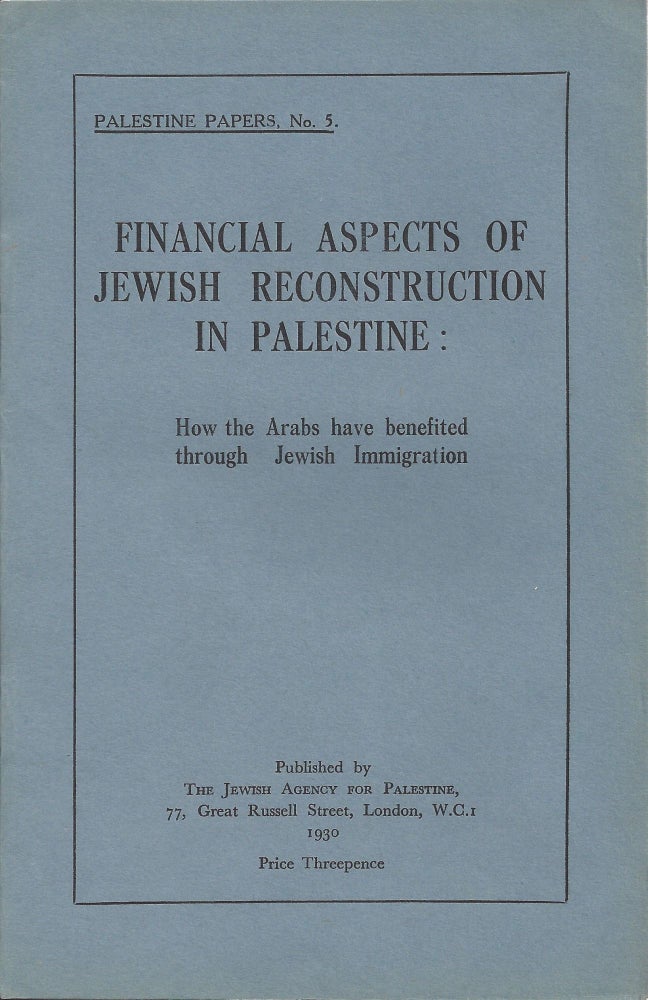 Item 9754. FINANCIAL ASPECTS OF JEWISH RECONSTRUCTION IN PALESTINE: HOW THE ARABS HAVE BENEFITED THROUGH JEWISH IMMIGRATION.