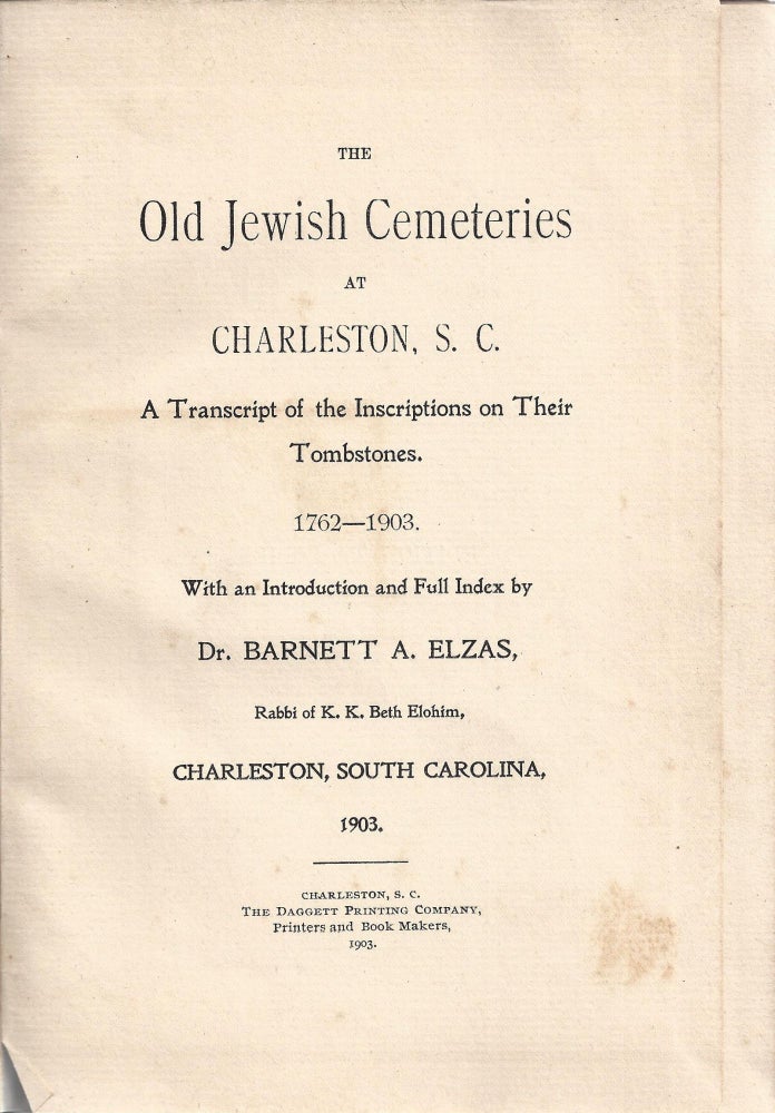 Item 10341. THE OLD JEWISH CEMETERIES AT CHARLESTON; S.C. A TRANSCRIPT OF THE INSCRIPTION ON THEIR TOMBSTONES, 1762-1903.