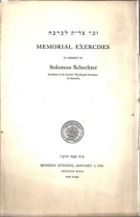 Item 10473. MEMORIAL EXERCISES IN MEMORY OF SOLOMON SCHECHTER, PRESIDENT OF THE JEWISH THEOLOGICAL SEMINARY OF AMERICA, 28 TEVET 676, MONDAY EVENING, JANUARY 3, 1916, AEOLIAN HALL, NEW YORK