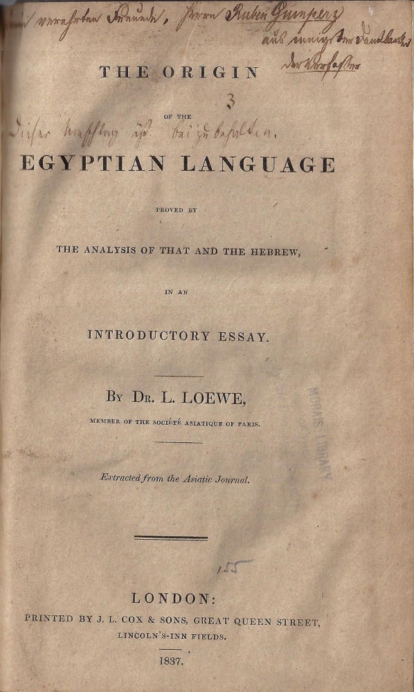 Item 10474. THE ORIGIN OF THE EGYPTIAN LANGUAGE : PROVED BY THE ANALYSIS OF THAT AND THE HEBREW IN AN INTRODUCTORY ESSAY [INSCRIBED BY THE AUTHOR]