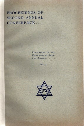 REPORT OF THE PROCEEDINGS OF THE SECOND ANNUAL CONFERENCE [OF THE FEDERATION OF AMERICAN ZIONISTS. Federation Of American Zionists.