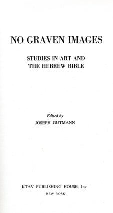Item 10591. NO GRAVEN IMAGES : STUDIES IN ART AND THE HEBREW BIBLE. EDITED BY JOSEPH GUTMAN