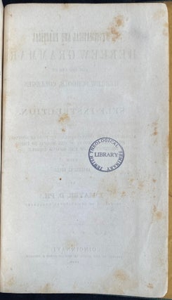 Item 281620. SYSTEMATICAL AND PRACTICAL HEBREW GRAMMAR, FOR THE USE OF HEBREW SCHOOLS, COLLEGES AND SELF-INSTRUCTION. WITH A CHRESTOMATHY, CONTAINING AN EPITOME OF HISTORY FROM THE CREATION OF THE WORLD TO THE SECOND TEMPLE, WITH ANALYTICAL NOTES; YESODE LESHON HA-IVRIT (Xt)