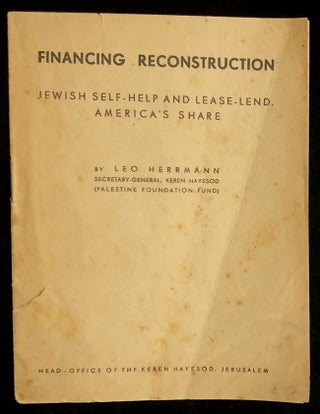 FINANCING RECONSTRUCTION: JEWISH SELF-HELP AND LEASE-LEND, AMERICA'S SHARE. Leo Herrmann.