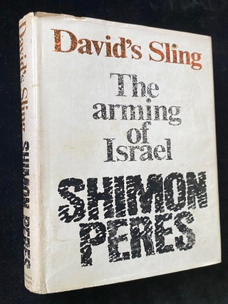 DAVID&rsquo;S SLING: THE ARMING OF ISRAEL [SIGNED FIRST EDITION. Shimon Peres.