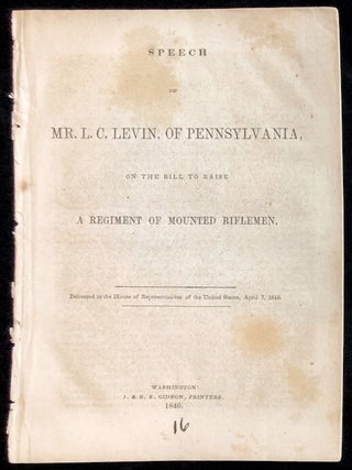 SPEECH&hellip; ON THE BILL TO RAISE A REGIMENT OF MOUNTED RIFLEMEN. DELIVERED IN THE HOUSE OF. 33. First Jew Elected to.