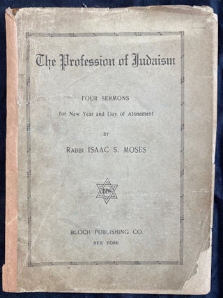 Item 54494. THE PROFESSION OF JUDAISM: SERMONS DELIVERED ON NEW YEAR'S EVE, AND MORNING, SEPTEMBER 18TH AND 19TH, AND ON THE EVE, AND MORNING OF THE DAY OF ATONEMENT, SEPTEMBER 27TH AND 28TH, 1895