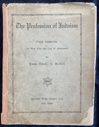 Item 54494. THE PROFESSION OF JUDAISM: SERMONS DELIVERED ON NEW YEAR'S EVE, AND MORNING, SEPTEMBER 18TH AND 19TH, AND ON THE EVE, AND MORNING OF THE DAY OF ATONEMENT, SEPTEMBER 27TH AND 28TH, 1895