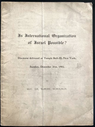 IS INTERNATIONAL ORGANIZATION OF ISRAEL POSSIBLE? : A DISCOURSE DELIVERED AT TEMPLE BETH-EL, NEW. Samuel Schulman.