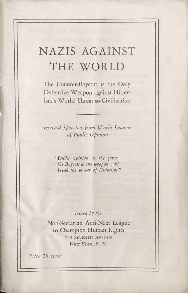 Item 54625. NAZIS AGAINST THE WORLD; THE COUNTER-BOYCOTT IS THE ONLYDEFENSIVE WEAPON AGAINST HITLERISM'S WORLD-THREAT TOCIVILIZATION; SELECTED SPEECHES FROM WORLD LEADERS OF PUBLICOPINION.