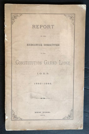 Item 54777. REPORT OF THE EXECUTIVE COMMITTEE OF THE CONSTITUTION GRAND LODGE I.O.B.B. 1882-1883